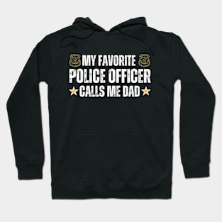 My Favorite Police Officer Call Me Dad - Proud Dad of A Police Officer Funny Father's Day Gift Idea for Dad or Grandpa Hoodie